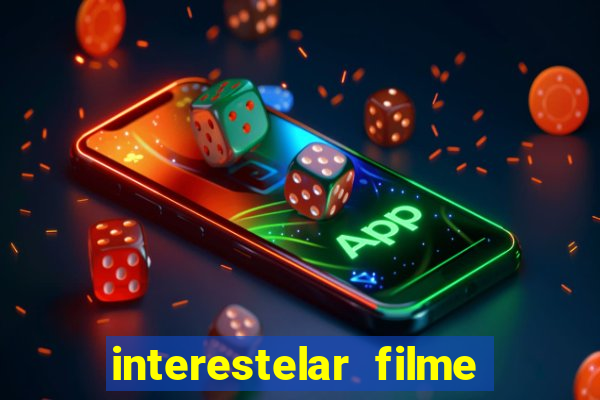 interestelar filme completo dublado